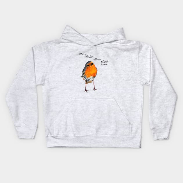 When a Robin appears Dad is near - sympathy gift - condolence gift - in loving memory - memorial gift Kids Hoodie by IslesArt